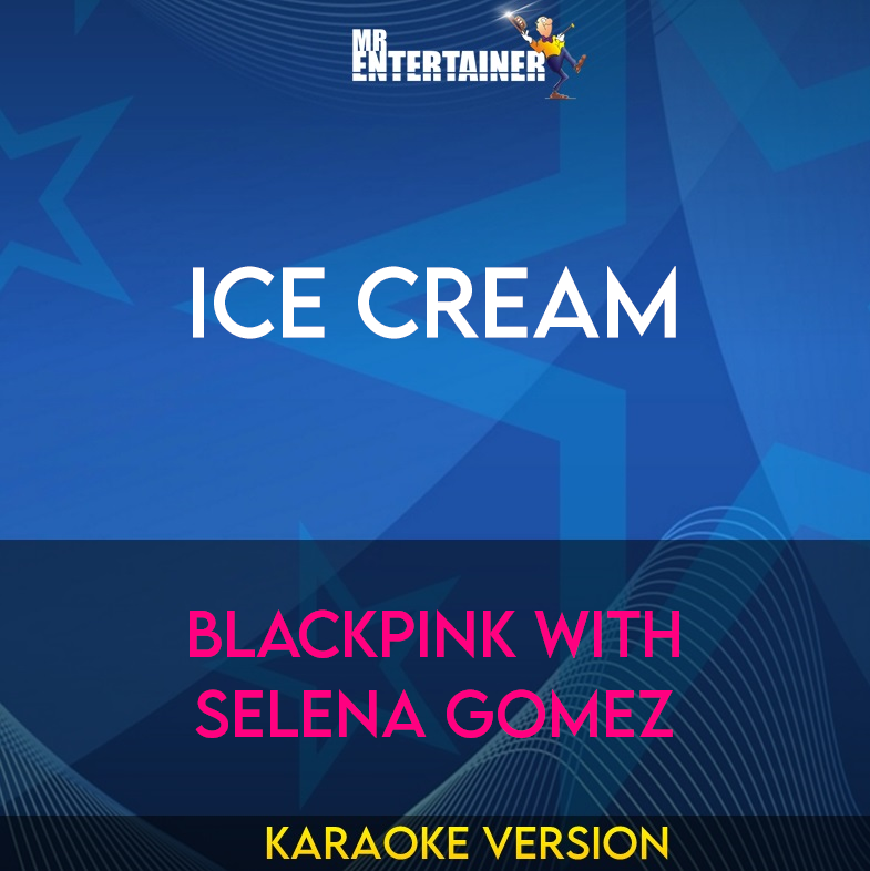Ice Cream - BLACKPINK with Selena Gomez (Karaoke Version) from Mr Entertainer Karaoke