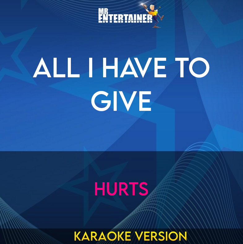 All I Have To Give - Hurts (Karaoke Version) from Mr Entertainer Karaoke