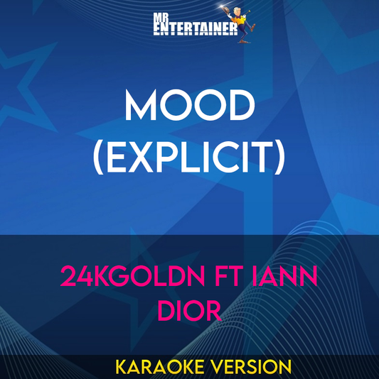 Mood (explicit) - 24kGoldn ft Iann Dior (Karaoke Version) from Mr Entertainer Karaoke