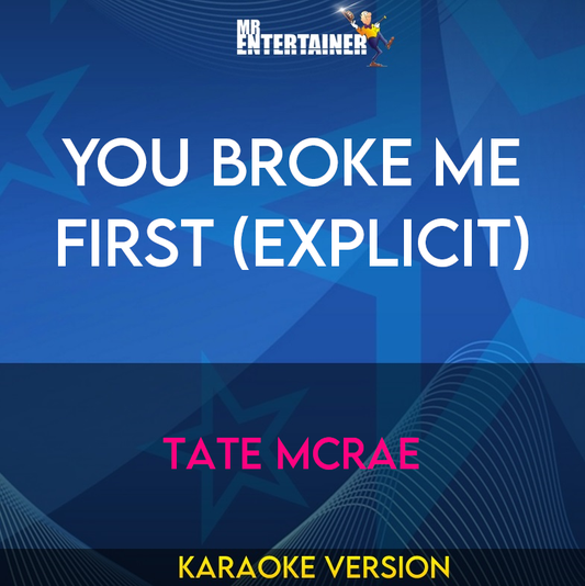 You Broke Me First (explicit) - Tate McRae (Karaoke Version) from Mr Entertainer Karaoke