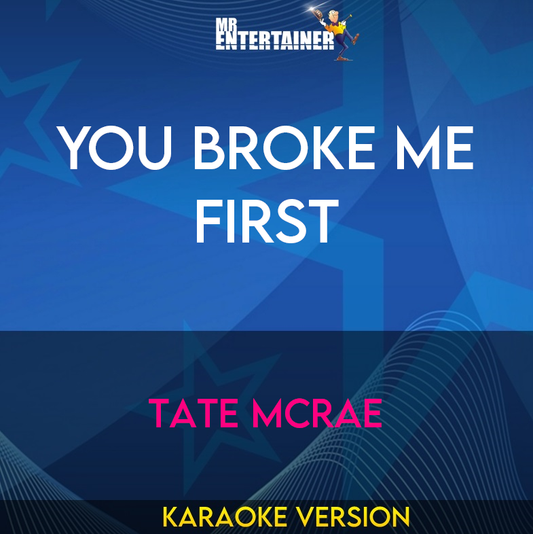 You Broke Me First - Tate McRae (Karaoke Version) from Mr Entertainer Karaoke