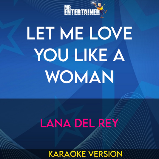 Let Me Love You Like A Woman - Lana Del Rey (Karaoke Version) from Mr Entertainer Karaoke