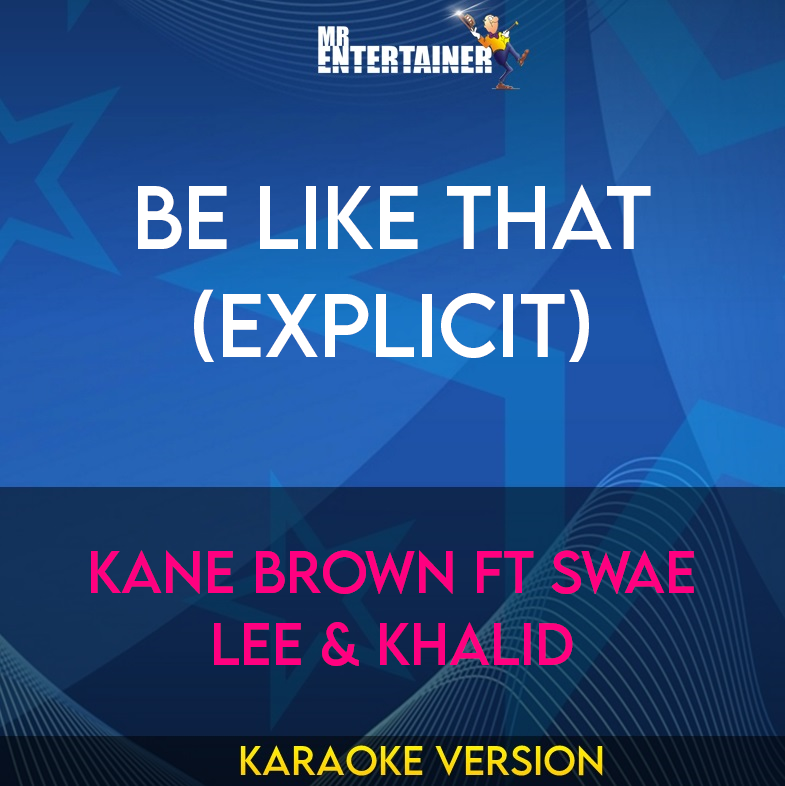 Be Like That (explicit) - Kane Brown ft Swae Lee & Khalid (Karaoke Version) from Mr Entertainer Karaoke