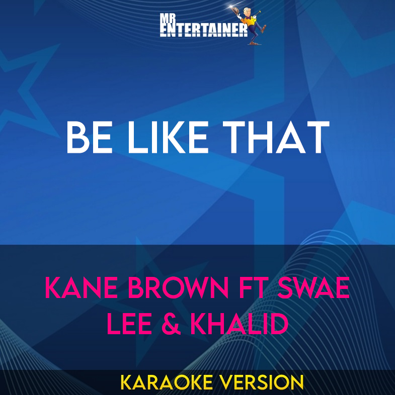 Be Like That - Kane Brown ft Swae Lee & Khalid (Karaoke Version) from Mr Entertainer Karaoke