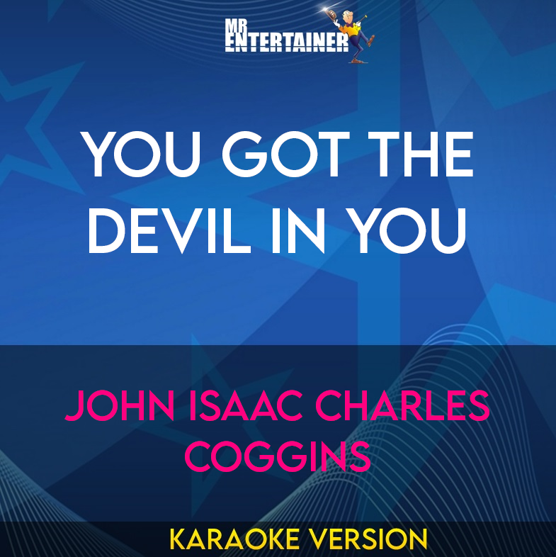 You Got The Devil In You - John Isaac Charles Coggins (Karaoke Version) from Mr Entertainer Karaoke