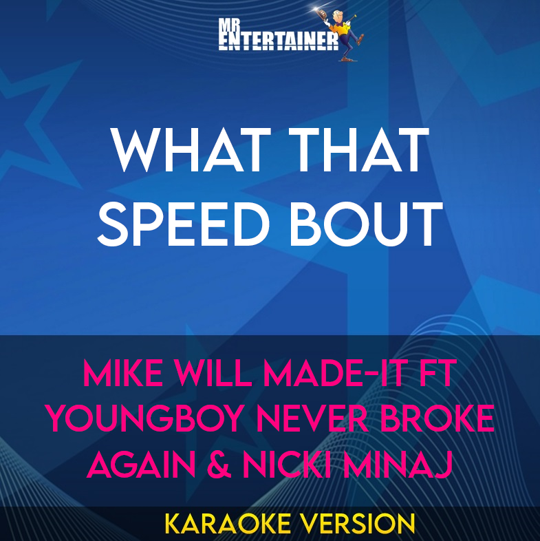 What That Speed Bout - Mike WiLL Made-It ft YoungBoy Never Broke Again & Nicki Minaj (Karaoke Version) from Mr Entertainer Karaoke