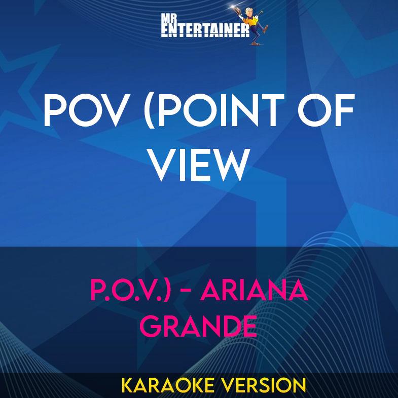 pov (Point of View - P.O.V.) - Ariana Grande (Karaoke Version) from Mr Entertainer Karaoke