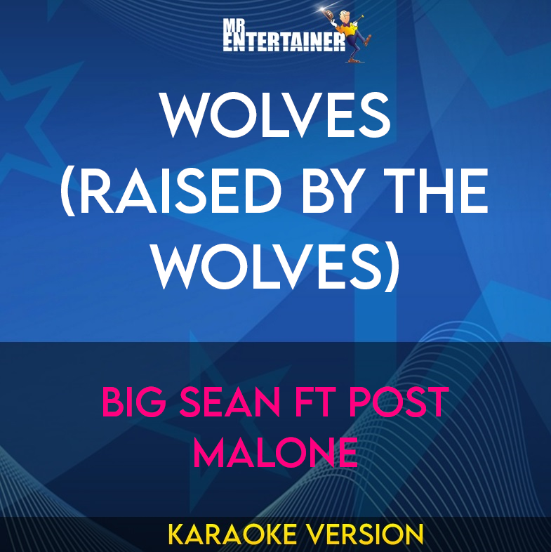 Wolves (Raised By The Wolves) - Big Sean ft Post Malone (Karaoke Version) from Mr Entertainer Karaoke