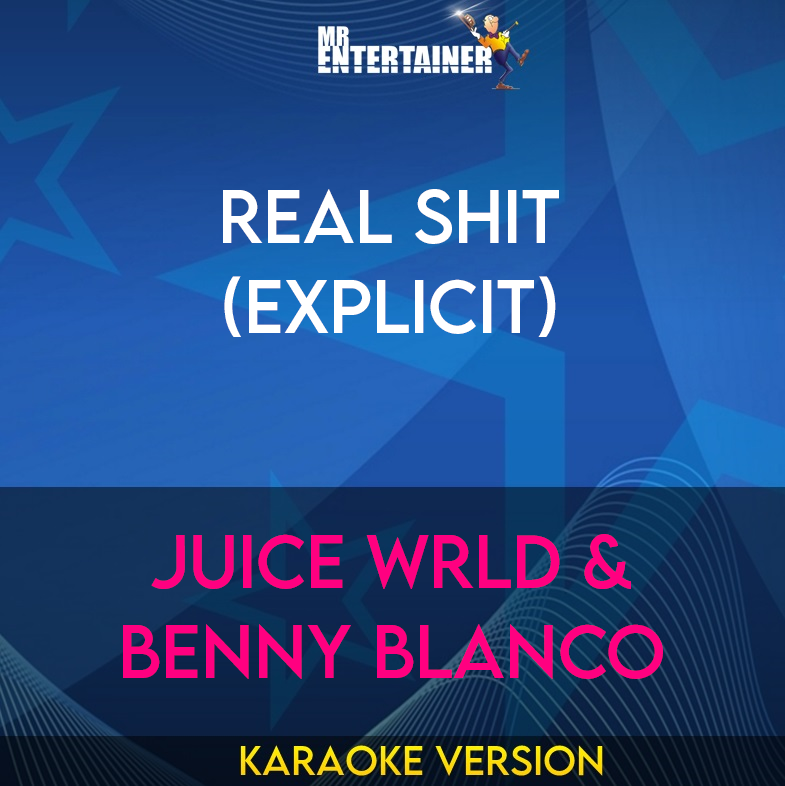 Real Shit (explicit) - Juice WRLD & Benny Blanco (Karaoke Version) from Mr Entertainer Karaoke