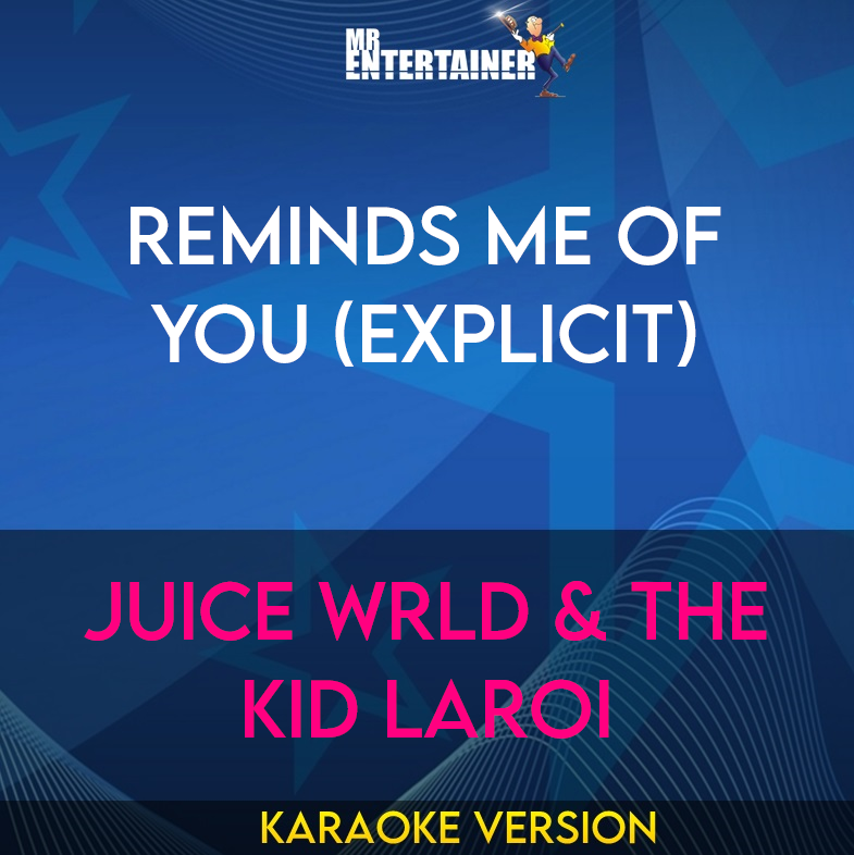 Reminds Me Of You (explicit) - Juice WRLD & The Kid LAROI (Karaoke Version) from Mr Entertainer Karaoke