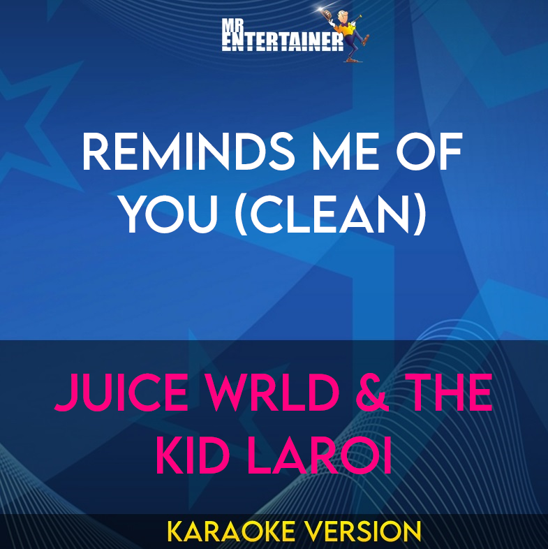 Reminds Me Of You (clean) - Juice WRLD & The Kid LAROI (Karaoke Version) from Mr Entertainer Karaoke