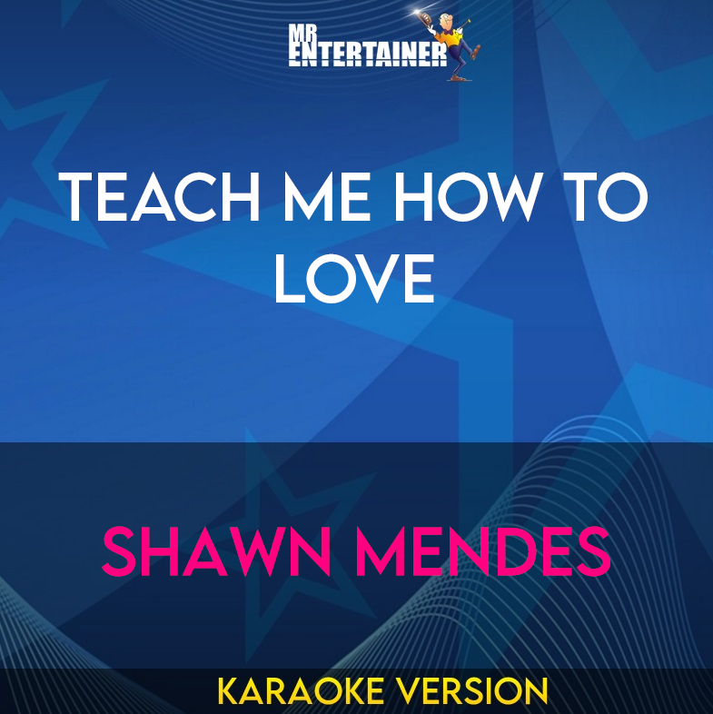 Teach Me How To Love - Shawn Mendes (Karaoke Version) from Mr Entertainer Karaoke