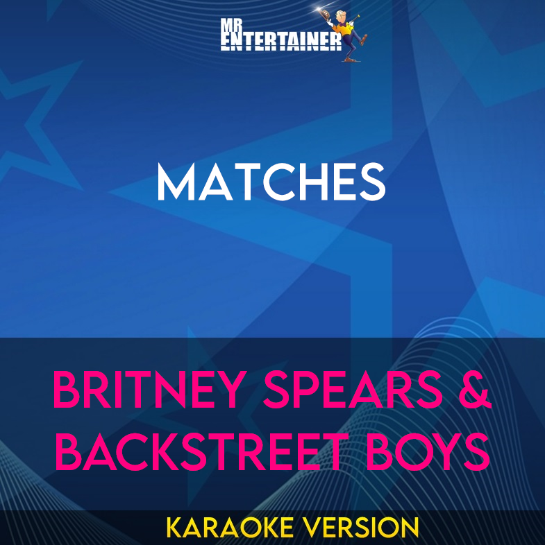 Matches - Britney Spears & Backstreet Boys (Karaoke Version) from Mr Entertainer Karaoke