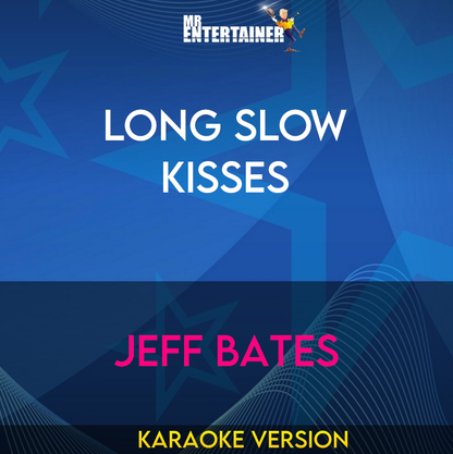 Long Slow Kisses - Jeff Bates (Karaoke Version) from Mr Entertainer Karaoke