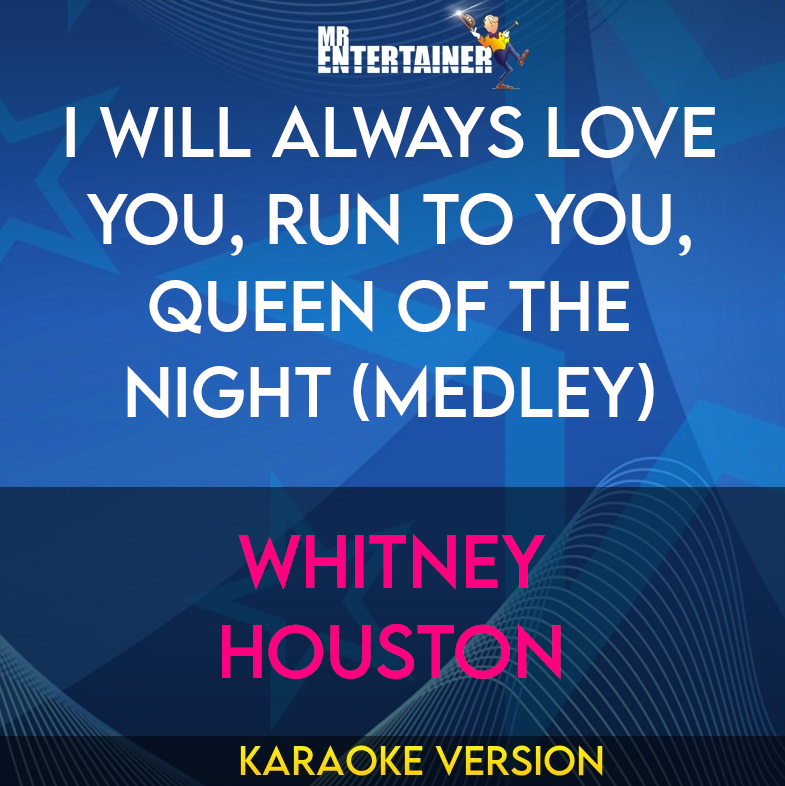 I Will Always Love You, Run To You, Queen Of The Night (Medley) - Whitney Houston (Karaoke Version) from Mr Entertainer Karaoke