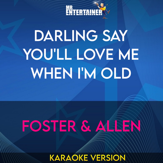 Darling Say You'll Love Me When I'm Old - Foster & Allen (Karaoke Version) from Mr Entertainer Karaoke