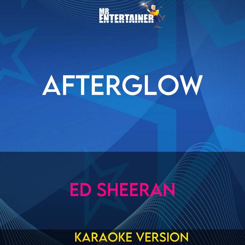 Afterglow - Ed Sheeran (Karaoke Version) from Mr Entertainer Karaoke