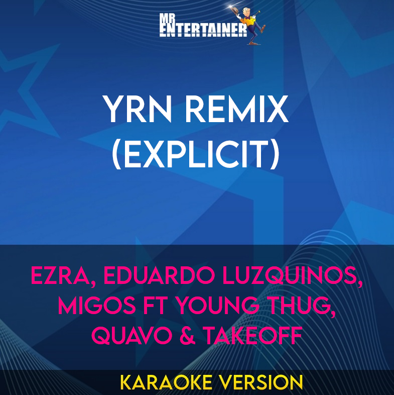 YRN Remix (explicit) - EZRA, Eduardo Luzquinos, Migos ft Young Thug, Quavo & Takeoff (Karaoke Version) from Mr Entertainer Karaoke