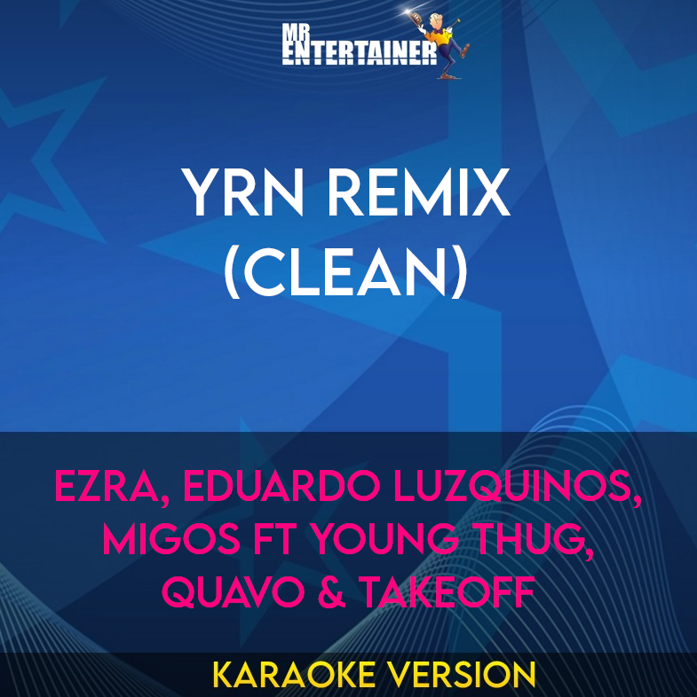 YRN Remix (clean) - EZRA, Eduardo Luzquinos, Migos ft Young Thug, Quavo & Takeoff (Karaoke Version) from Mr Entertainer Karaoke