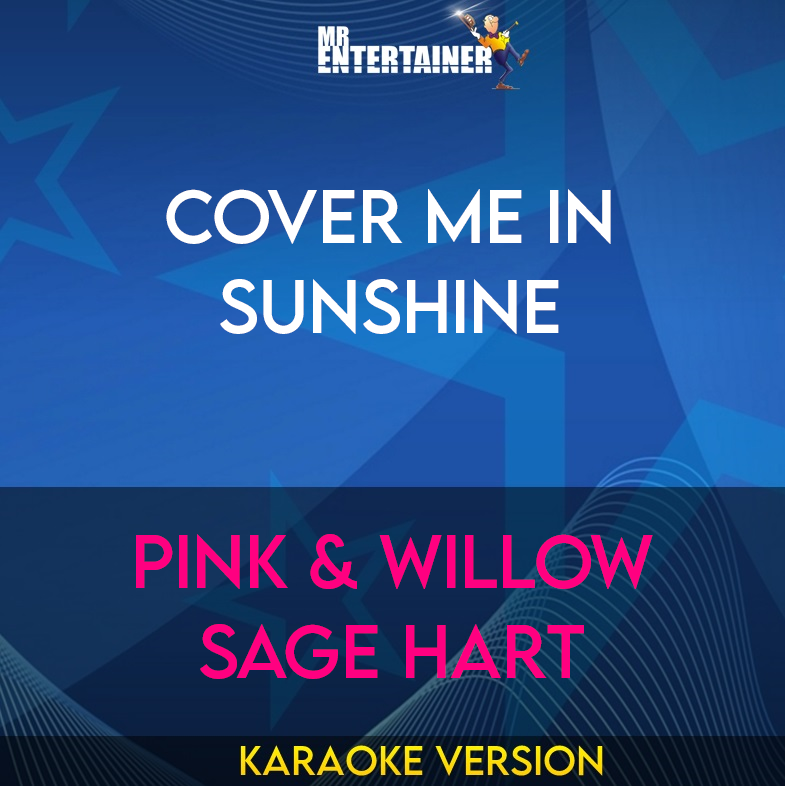 Cover Me In Sunshine - Pink & Willow Sage Hart (Karaoke Version) from Mr Entertainer Karaoke