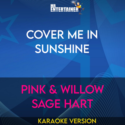 Cover Me In Sunshine - Pink & Willow Sage Hart (Karaoke Version) from Mr Entertainer Karaoke