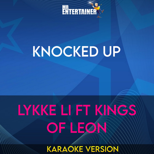 Knocked Up - Lykke Li ft Kings Of Leon (Karaoke Version) from Mr Entertainer Karaoke