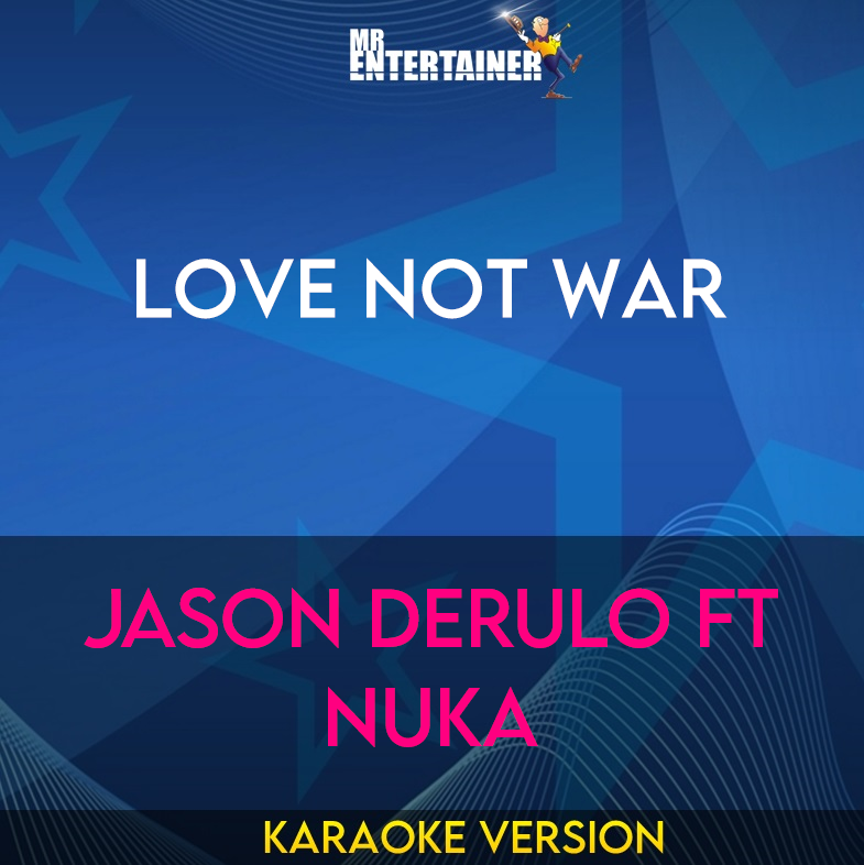 Love Not War - Jason Derulo ft Nuka (Karaoke Version) from Mr Entertainer Karaoke