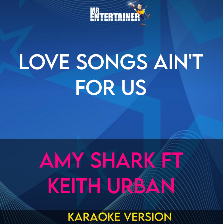 Love Songs Ain't For Us - Amy Shark ft Keith Urban (Karaoke Version) from Mr Entertainer Karaoke