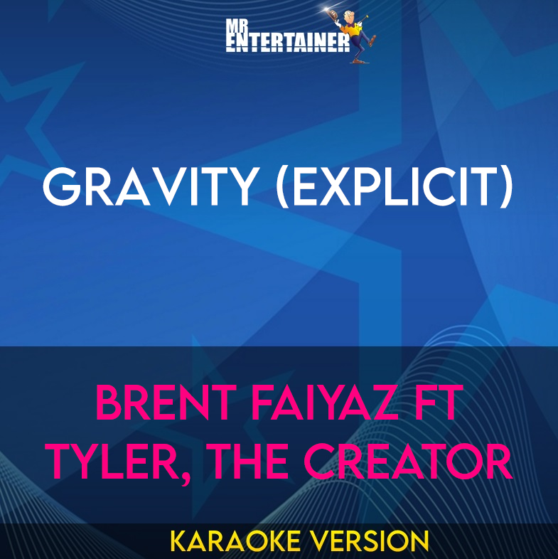 Gravity (explicit) - Brent Faiyaz ft Tyler, The Creator (Karaoke Version) from Mr Entertainer Karaoke