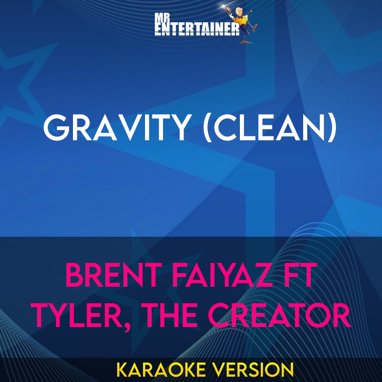 Gravity (clean) - Brent Faiyaz ft Tyler, The Creator (Karaoke Version) from Mr Entertainer Karaoke