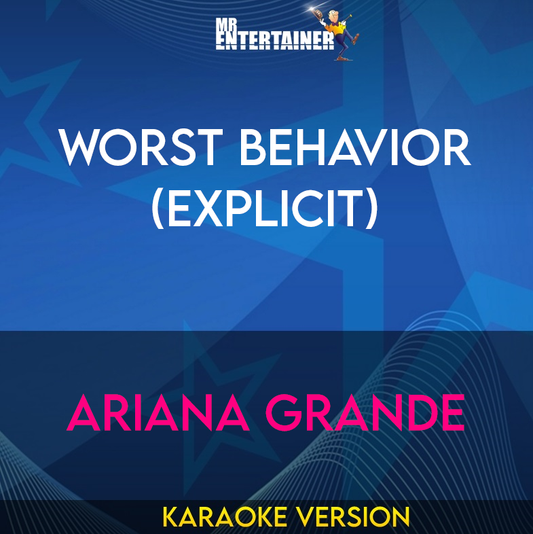 Worst Behavior (explicit) - Ariana Grande (Karaoke Version) from Mr Entertainer Karaoke