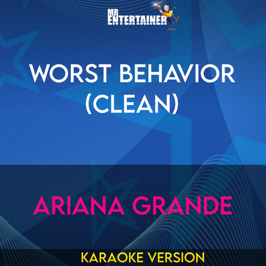Worst Behavior (clean) - Ariana Grande (Karaoke Version) from Mr Entertainer Karaoke