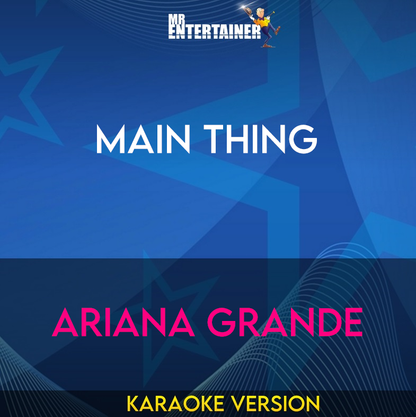 Main Thing - Ariana Grande (Karaoke Version) from Mr Entertainer Karaoke