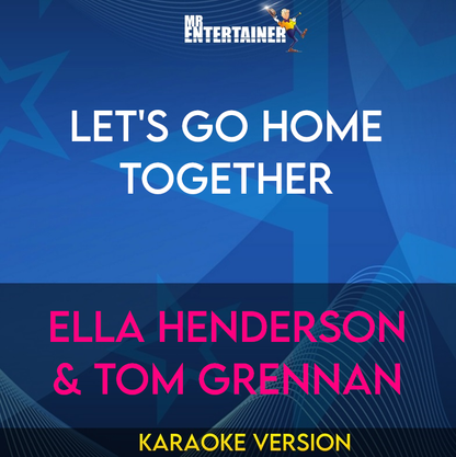 Let's Go Home Together - Ella Henderson & Tom Grennan (Karaoke Version) from Mr Entertainer Karaoke