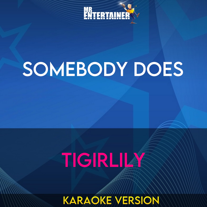 Somebody Does - Tigirlily (Karaoke Version) from Mr Entertainer Karaoke