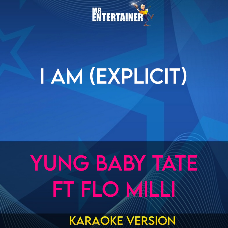 I Am (explicit) - Yung Baby Tate ft Flo Milli (Karaoke Version) from Mr Entertainer Karaoke