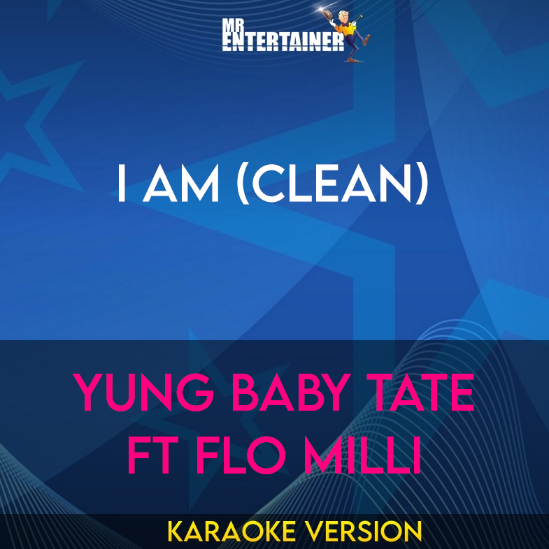 I Am (clean) - Yung Baby Tate ft Flo Milli (Karaoke Version) from Mr Entertainer Karaoke