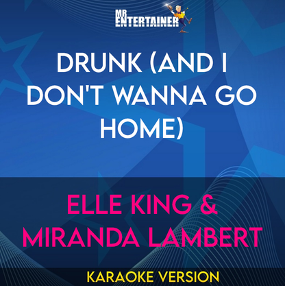 Drunk (And I Don't Wanna Go Home) - Elle King & Miranda Lambert (Karaoke Version) from Mr Entertainer Karaoke