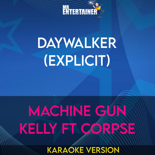Daywalker (explicit) - Machine Gun Kelly ft CORPSE (Karaoke Version) from Mr Entertainer Karaoke
