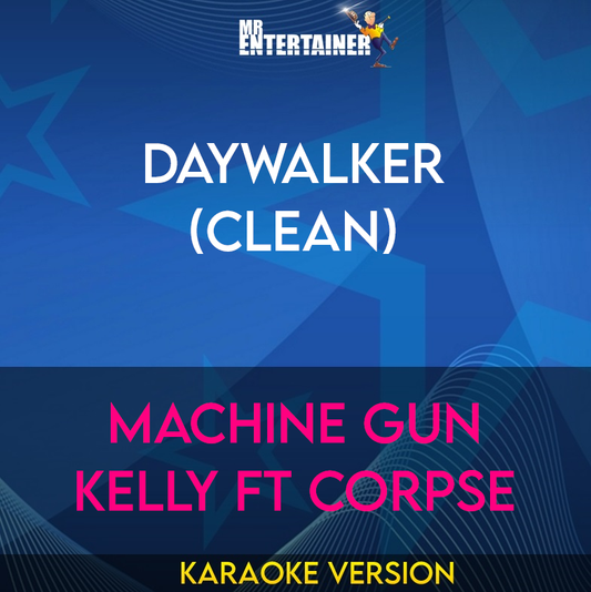 Daywalker (clean) - Machine Gun Kelly ft CORPSE (Karaoke Version) from Mr Entertainer Karaoke