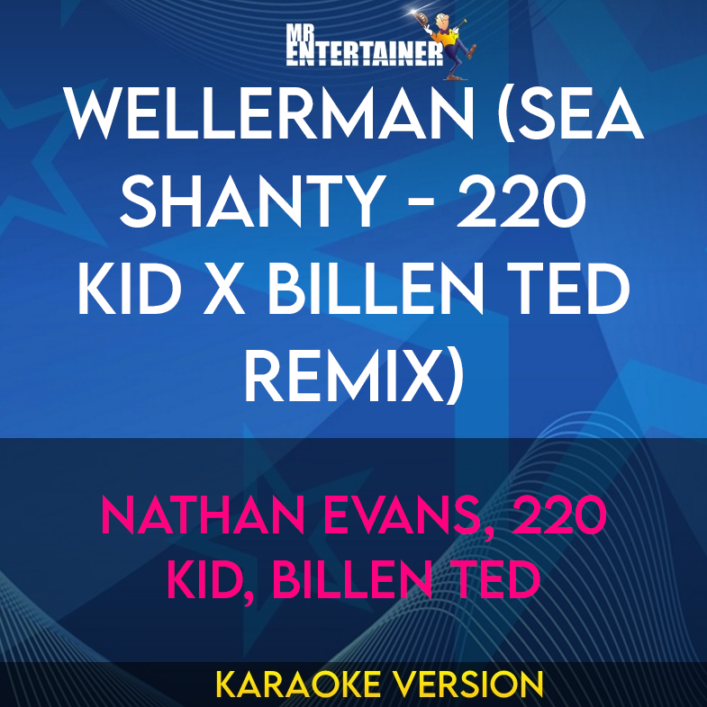Wellerman (Sea Shanty - 220 KID x Billen Ted Remix) - Nathan Evans, 220 KID, Billen Ted (Karaoke Version) from Mr Entertainer Karaoke