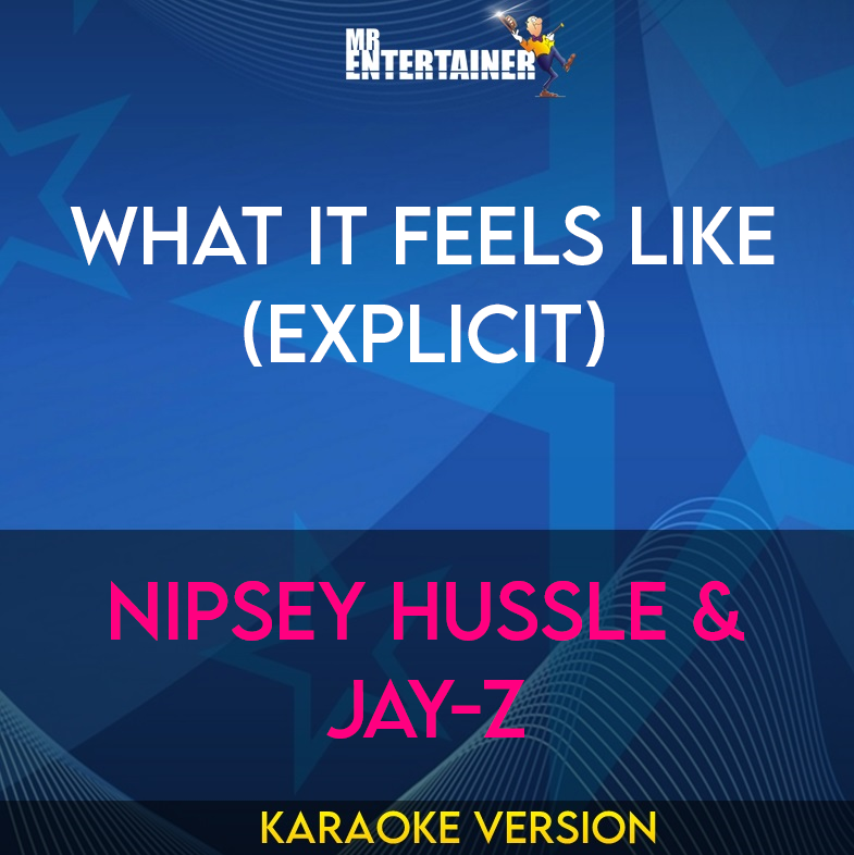 What It Feels Like (explicit) - Nipsey Hussle & Jay-Z (Karaoke Version) from Mr Entertainer Karaoke