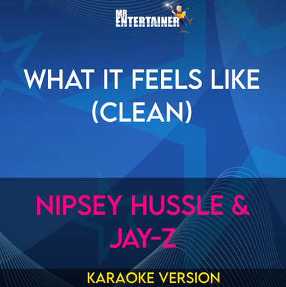What It Feels Like (clean) - Nipsey Hussle & Jay-Z (Karaoke Version) from Mr Entertainer Karaoke