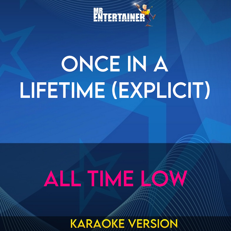 Once In A Lifetime (explicit) - All Time Low (Karaoke Version) from Mr Entertainer Karaoke
