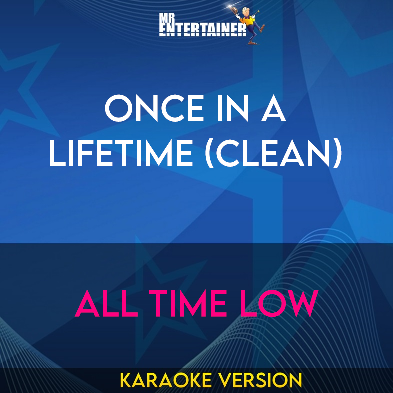 Once In A Lifetime (clean) - All Time Low (Karaoke Version) from Mr Entertainer Karaoke