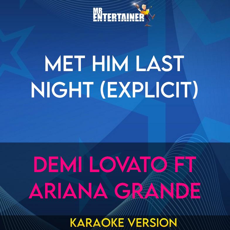 Met Him Last Night (explicit) - Demi Lovato ft Ariana Grande (Karaoke Version) from Mr Entertainer Karaoke