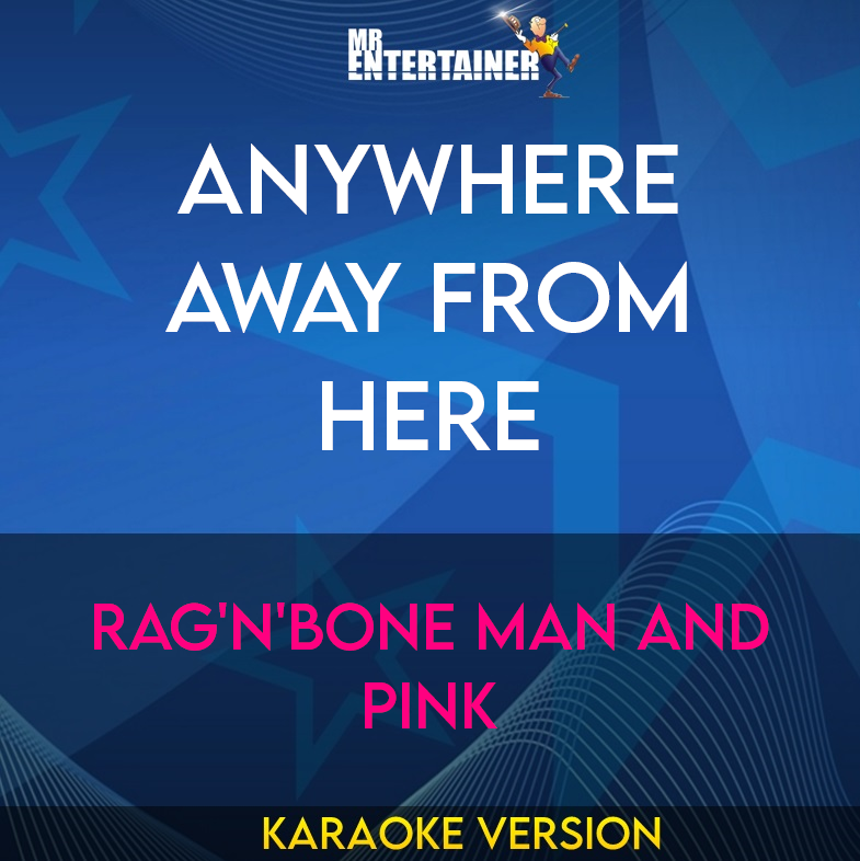 Anywhere Away From Here - Rag'n'Bone Man and Pink (Karaoke Version) from Mr Entertainer Karaoke