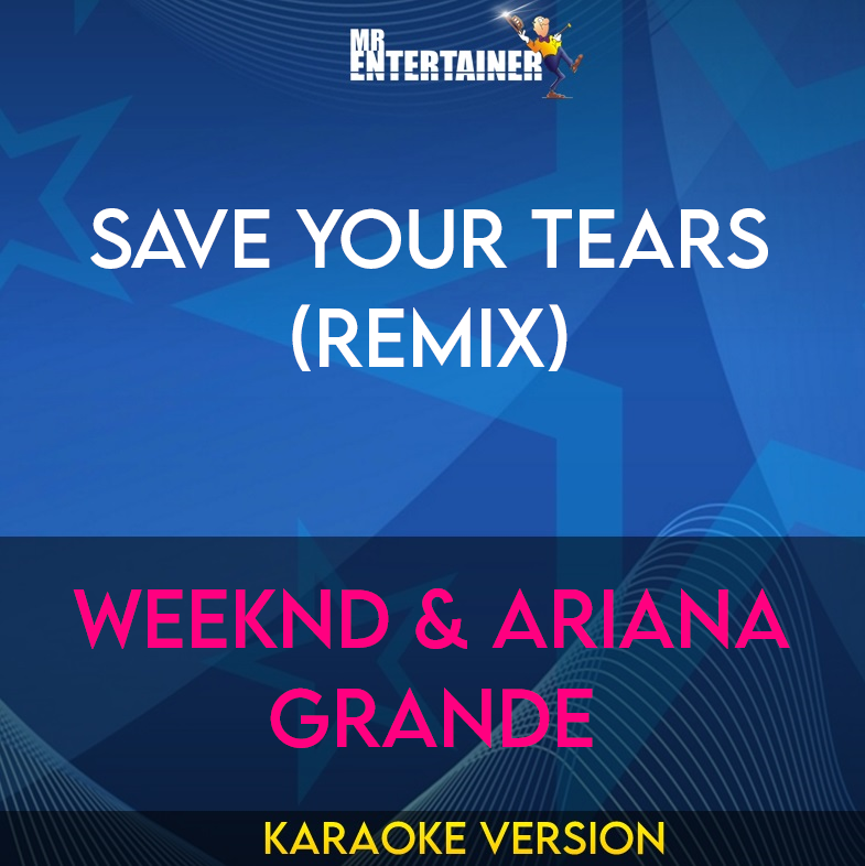 Save Your Tears (Remix) - Weeknd & Ariana Grande (Karaoke Version) from Mr Entertainer Karaoke