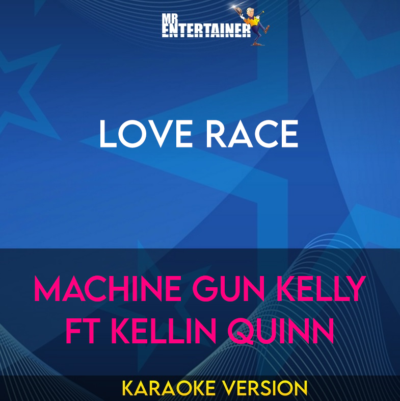 Love Race - Machine Gun Kelly ft Kellin Quinn (Karaoke Version) from Mr Entertainer Karaoke