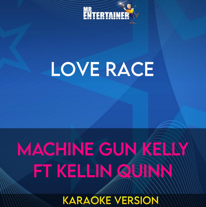 Love Race - Machine Gun Kelly ft Kellin Quinn (Karaoke Version) from Mr Entertainer Karaoke